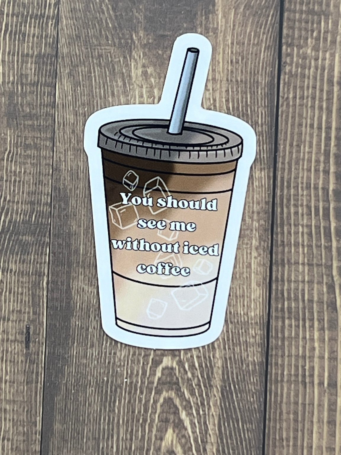 Product Image for You Should See Me Without Iced Coffee